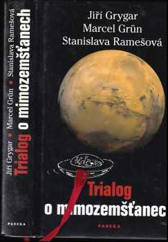 Trialog o mimozemšťanech - Jiří Grygar, Marcel Grün, Stanislava Ramešová (2006, Paseka) - ID: 715161