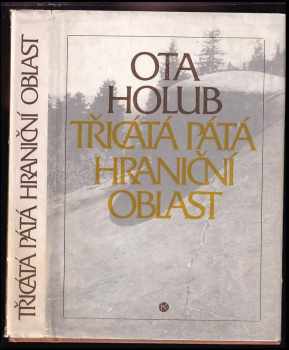 Ota Holub: Třicátá pátá hraniční oblast - PODPIS OTA HOLUB