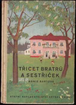 Třicet bratrů a sestřiček - Agnija L'vovna Barto, Agnija Bartová (1951, Státní nakladatelství dětské knihy) - ID: 659969