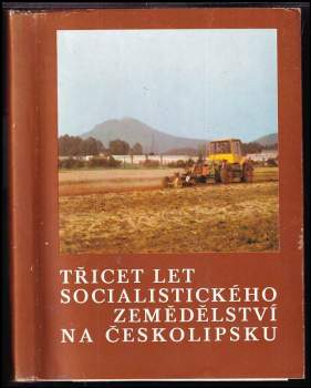 Třicet let socialistického zemědělství na Českolipsku