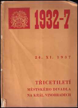Bedřich Jahn: Třicetiletí Městského divadla pražského na Královských Vinohradech : jubilejní číslo k 24 listopadu 1937.