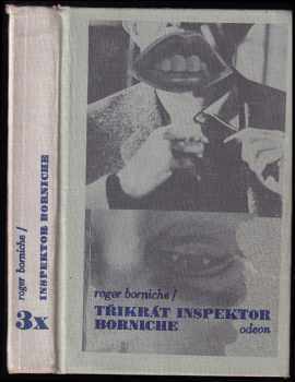 Třikrát inspektor Borniche : Povídka o policajtovi ; Gringo ; Malťan - Roger Borniche (1988, Odeon) - ID: 318514
