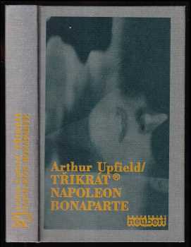 Třikrát Napoleon Bonaparte - Arthur William Upfield (1995, Grafoprint-Neubert) - ID: 848732