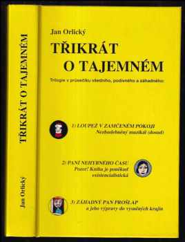 Jan Orlický: Třikrát o tajemném : v průsečíku všedního, podivného a záhadného