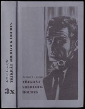 Arthur Conan Doyle: Třikrát Sherlock Holmes
