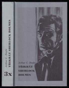 Arthur Conan Doyle: Třikrát Sherlock Holmes - Znamení čtyř - Údolí bázně - Studie v šarlatové