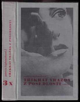 Třikrát vražda z posedlosti - Patricia Highsmith (1982, Odeon) - ID: 493700