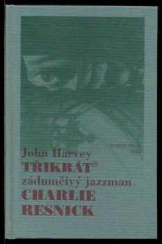 Třikrát zádumčivý jazzman Charlie Resnick - John Harvey (1999, Euromedia Group) - ID: 263030