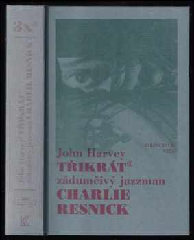 Třikrát zádumčivý jazzman Charlie Resnick - John Harvey (1999, Euromedia Group) - ID: 354208