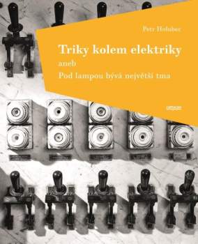 Triky kolem elektriky, aneb, Pod lampou bývá největší tma