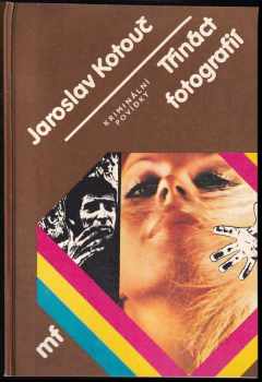 Třináct fotografií : kriminální povídky - Jaroslav Kotouč (1986, Mladá fronta) - ID: 680657