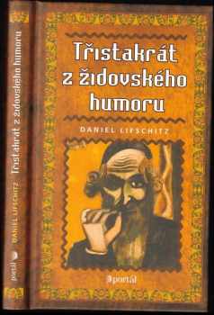 Třistakrát z židovského humoru - Daniel Lifschitz (2001, Portál) - ID: 654054