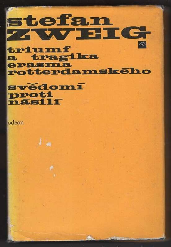 Stefan Zweig: Triumf a tragika Erasma Rotterdamského ; Svědomí proti násilí (Castelliův zápas s Kalvínem)