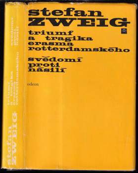 Stefan Zweig: Triumf a tragika Erasma Rotterdamského ; Svědomí proti násilí (Castelliův zápas s Kalvínem)