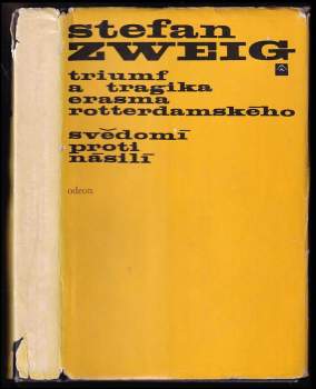 Stefan Zweig: Triumf a tragika Erasma Rotterdamského ; Svědomí proti násilí (Castelliův zápas s Kalvínem)