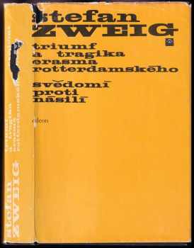 Stefan Zweig: Triumf a tragika Erasma Rotterdamského ; Svědomí proti násilí (Castelliův zápas s Kalvínem)