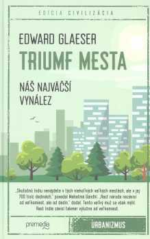 Edward L Glaeser: Triumf mesta