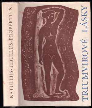 Triumvirové lásky - Gaius Valerius Catullus, Sextus Propertius, Albius Tibullus (1964, Státní nakladatelství krásné literatury a umění) - ID: 501096