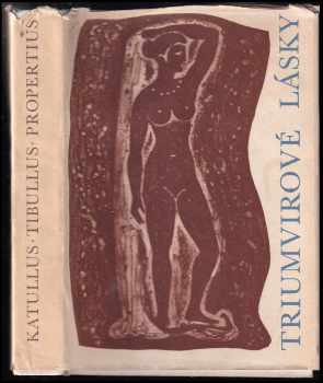 Triumvirové lásky - Gaius Valerius Catullus, Sextus Propertius, Albius Tibullus (1964, Státní nakladatelství krásné literatury a umění) - ID: 808319