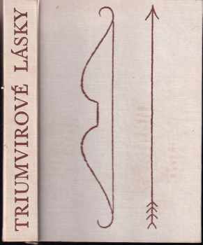 Triumvirové lásky - Gaius Valerius Catullus, Sextus Propertius, Albius Tibullus (1964, Státní nakladatelství krásné literatury a umění) - ID: 635649