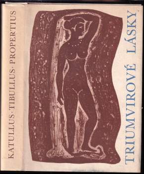 Triumvirové lásky - Gaius Valerius Catullus, Sextus Propertius, Albius Tibullus (1964, Státní nakladatelství krásné literatury a umění) - ID: 820311