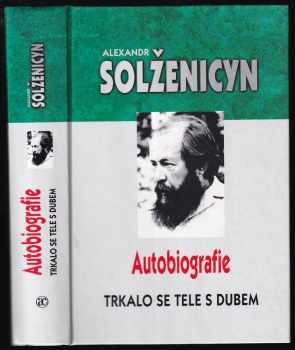 Aleksandr Isajevič Solženicyn: Alexandr Isajevič Solženicyn- Autobiografie: Díl 1 -2 ( Trkalo se tele s dubem + Zrno mezi žernovy)