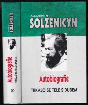 Aleksandr Isajevič Solženicyn: Autobiografie: Díl 1 -2 ( Trkalo se tele s dubem + Zrno mezi žernovy)