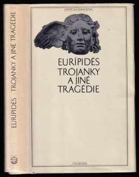 Trójanky a jiné tragédie : 39. zv. Antická knihovna - Euripidés (1978, Svoboda) - ID: 58419