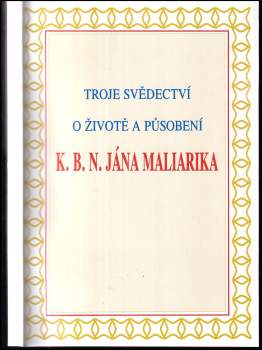 Troje svědectví o životě a působení K. B. N. Jána Maliarika