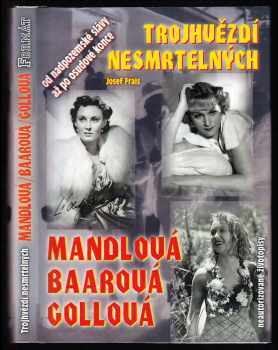 Josef Frais: Trojhvězdí nesmrtelných: tragické osudy největších filmových hvězd Adiny Mandlové, Nataši Gollové a Lídy Baarové: od nadpozemské slávy až po osudové konce