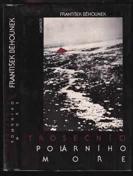 Trosečníci polárního moře : Vzducholodí na severní pól : Četba pro žáky zákl. škol : Pro čtenáře od 9 let - František Běhounek (1989, Albatros) - ID: 487964