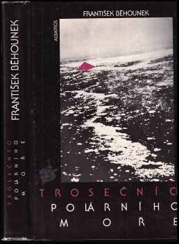 Trosečníci polárního moře : Vzducholodí na severní pól : Četba pro žáky zákl. škol : Pro čtenáře od 9 let - František Běhounek (1989, Albatros) - ID: 812760