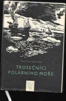 Trosečníci polárního moře : Vzducholodí na severní pól - František Běhounek (1966, Státní nakladatelství dětské knihy) - ID: 152942