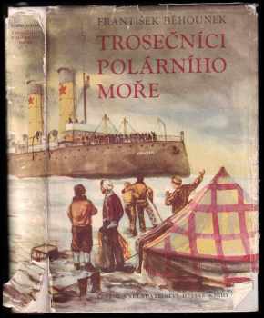 František Běhounek: Trosečníci polárního moře : vzducholodí na severní pól