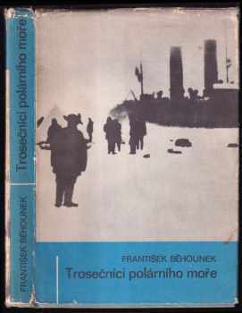 František Běhounek: Trosečníci polárního moře : vzducholodí na severní pól