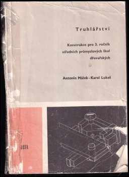 Antonín Málek: Truhlářství - konstrukce pro 3 roč. stř. prům. škol dřevařských.