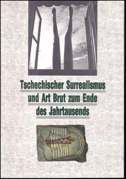 Tschechischer Surrealismus und Art Brut zum Ende des Jahrtausends