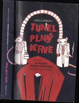Jan Urban: Tunel plný krve, aneb, Kauza Diag Human (trochu jinak)