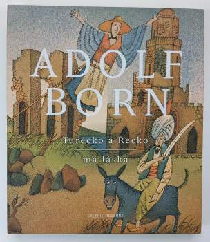 Adolf Born: Turecko a Řecko - má láska