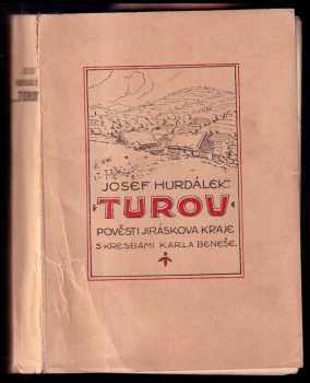 Turov : pověsti Jiráskova kraje - Josef Hurdálek (1936, tiskem a nákladem grafických závodů Václava Lehma) - ID: 1919006