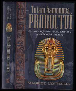 Maurice Cotterell: Tutanchamonova proroctví - posvátná tajemství Mayů, Egypťanů a svobodných zednářů