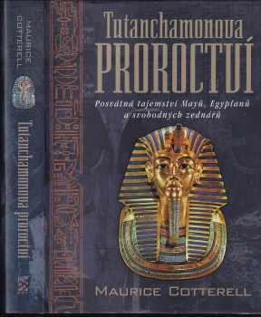 Maurice Cotterell: Tutanchamonova proroctví - posvátná tajemství Mayů, Egypťanů a svobodných zednářů