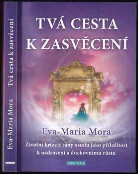 Eva-Maria Mora: Tvá cesta k zasvěcení