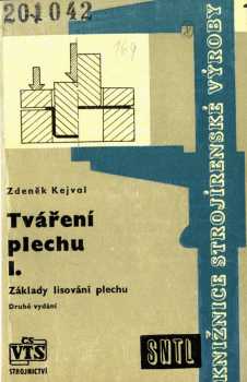 Tváření plechu : 1 - Základy lisování plechu - Zdeněk Kejval (1963, Státní nakladatelství technické literatury)