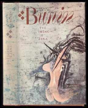 Ivan Aleksejevič Bunin: Tvé jméno je žena