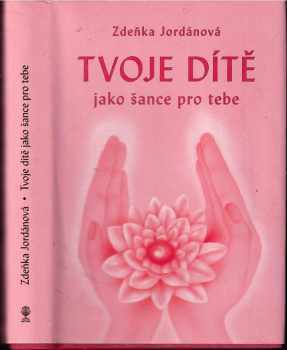 Zdeňka Jordánová: Tvoje dítě jako šance pro tebe