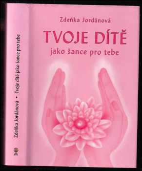 Zdeňka Jordánová: Tvoje dítě jako šance pro tebe