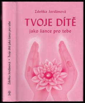 Zdeňka Jordánová: Tvoje dítě jako šance pro tebe