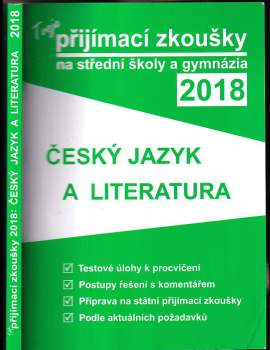 Tvoje přijímací zkoušky 2018 na střední školy a gymnázia : Český jazyk a literatura