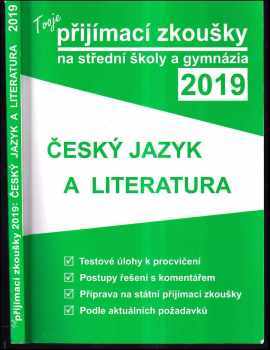 Tvoje přijímací zkoušky 2019 na střední školy a gymnázia : Český jazyk a literatura